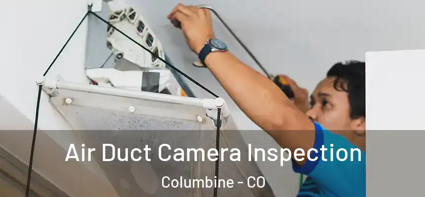  Air Duct Camera Inspection Columbine - CO