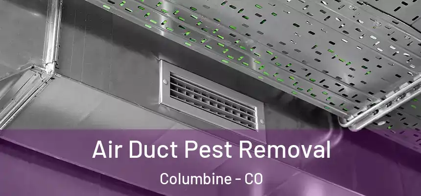  Air Duct Pest Removal Columbine - CO