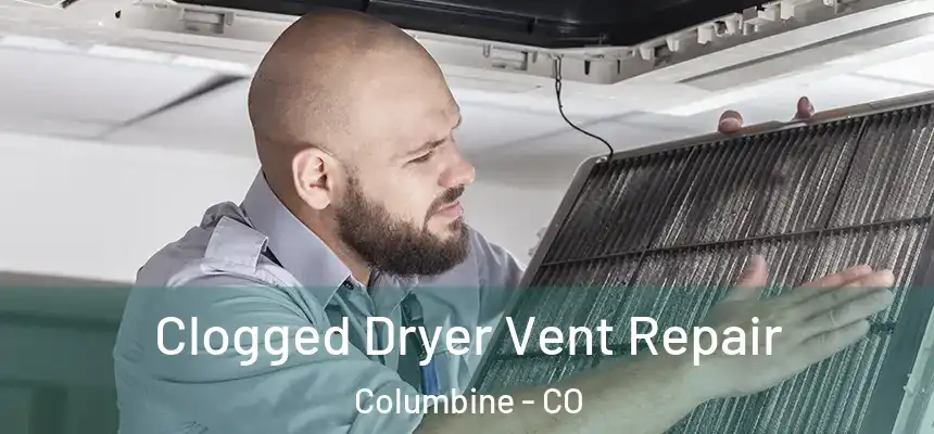  Clogged Dryer Vent Repair Columbine - CO