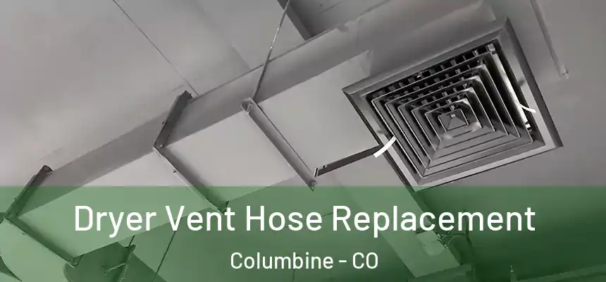 Dryer Vent Hose Replacement Columbine - CO