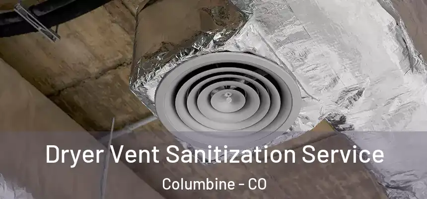 Dryer Vent Sanitization Service Columbine - CO