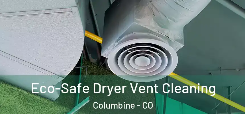  Eco-Safe Dryer Vent Cleaning Columbine - CO