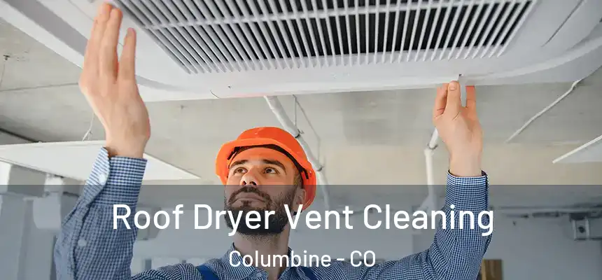  Roof Dryer Vent Cleaning Columbine - CO