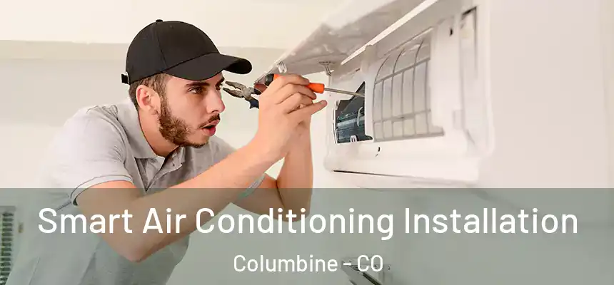 Smart Air Conditioning Installation Columbine - CO