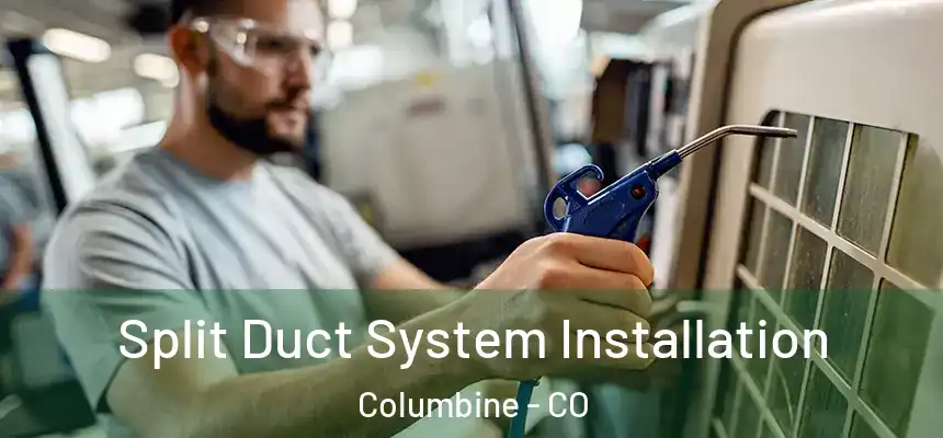  Split Duct System Installation Columbine - CO