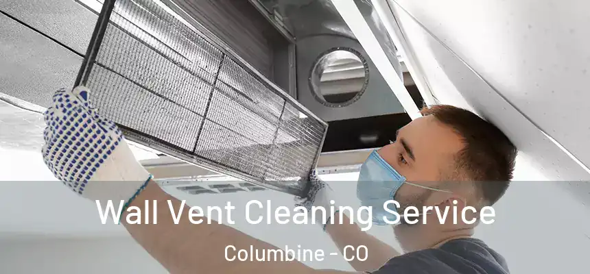 Wall Vent Cleaning Service Columbine - CO