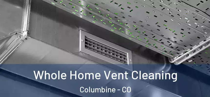  Whole Home Vent Cleaning Columbine - CO